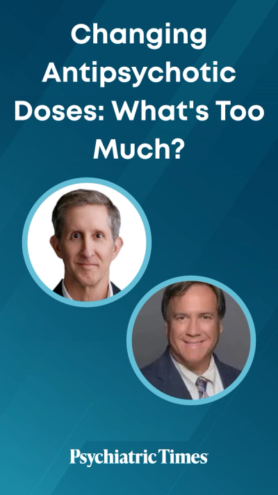 Changing Antipsychotic Doses: What's Too Much?