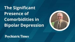 The Significant Presence of Comorbidities in Bipolar Depression: Insights From Mark Zimmerman, MD