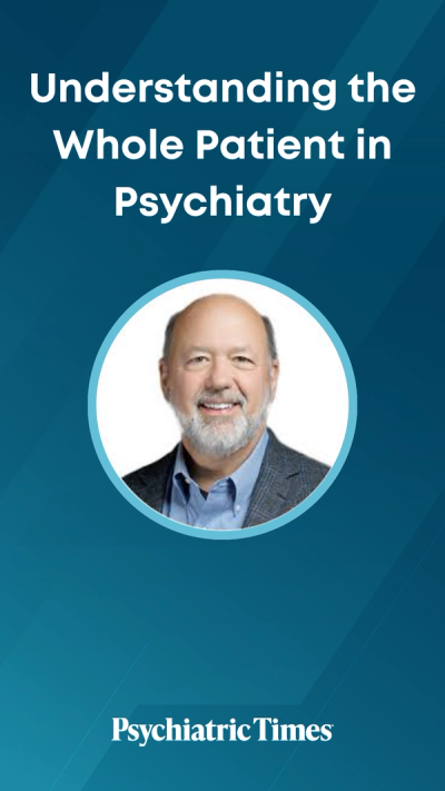 Understanding the Whole Patient in Psychiatry