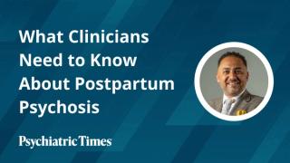 What Clinicians Need to Know About Postpartum Psychosis