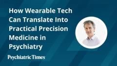 How Wearable Tech Can Translate Into Practical Precision Medicine in Psychiatry