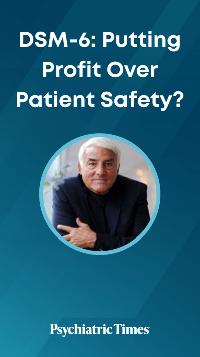 DSM-6: Putting Profit Over Patient Safety?