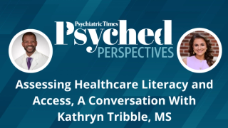 Psyched Perspectives: Assessing Healthcare Literacy and Access, A Conversation With Kathryn Tribble, MS