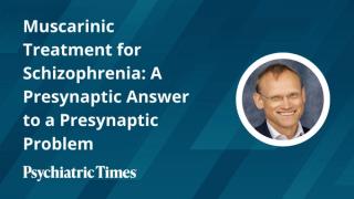 Muscarinic Treatment for Schizophrenia: A Presynaptic Answer to a Presynaptic Problem