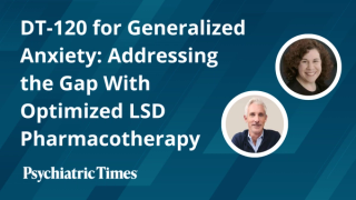 DT-120 for Generalized Anxiety: Addressing the Gap With Optimized LSD Pharmacotherapy