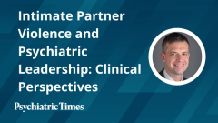 Intimate Partner Violence and Psychiatric Leadership: Clinical Perspectives
