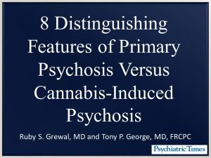 8 Distinguishing Features of Primary Psychosis Versus Cannabis-Induced Psychosis
