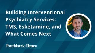 Building Interventional Psychiatry Services: TMS, Esketamine, and What Comes Next