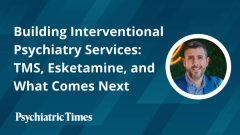 Building Interventional Psychiatry Services: TMS, Esketamine, and What Comes Next