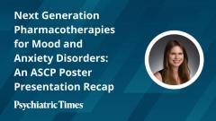Next Generation Pharmacotherapies for Mood and Anxiety Disorders: An ASCP Poster Presentation Recap