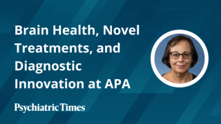Brain Health, Novel Treatments, and Diagnostic Innovation at APA