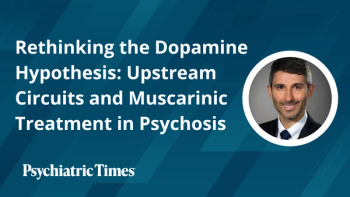 Rethinking the Dopamine Hypothesis: Upstream Circuits and Muscarinic Treatment in Psychosis