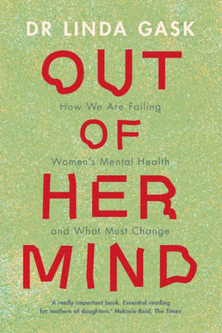 Out of Her Mind by Linda Gask, Msc, PhD