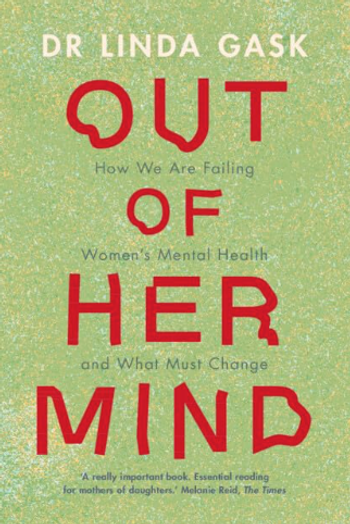 Out of Her Mind by Linda Gask, Msc, PhD