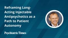 Reframing Long-Acting Injectable Antipsychotics as a Path to Patient Autonomy