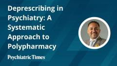 Deprescribing in Psychiatry: A Systematic Approach to Polypharmacy