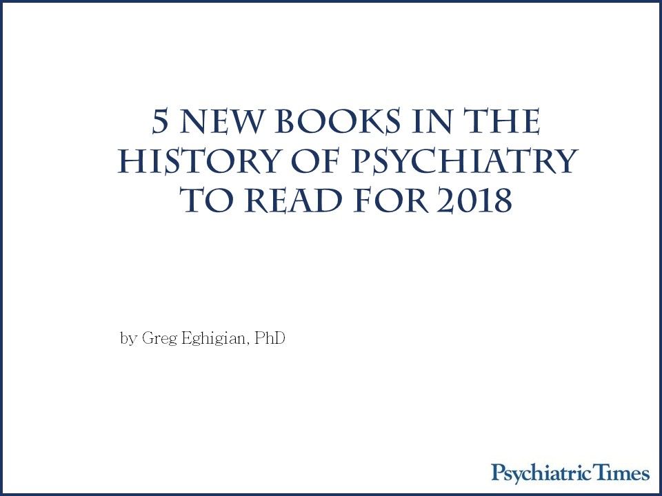 5 New Books In The History Of Psychiatry To Read For 2018