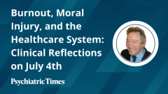 Burnout, Moral Injury, and the Healthcare System: Clinical Reflections on July 4th