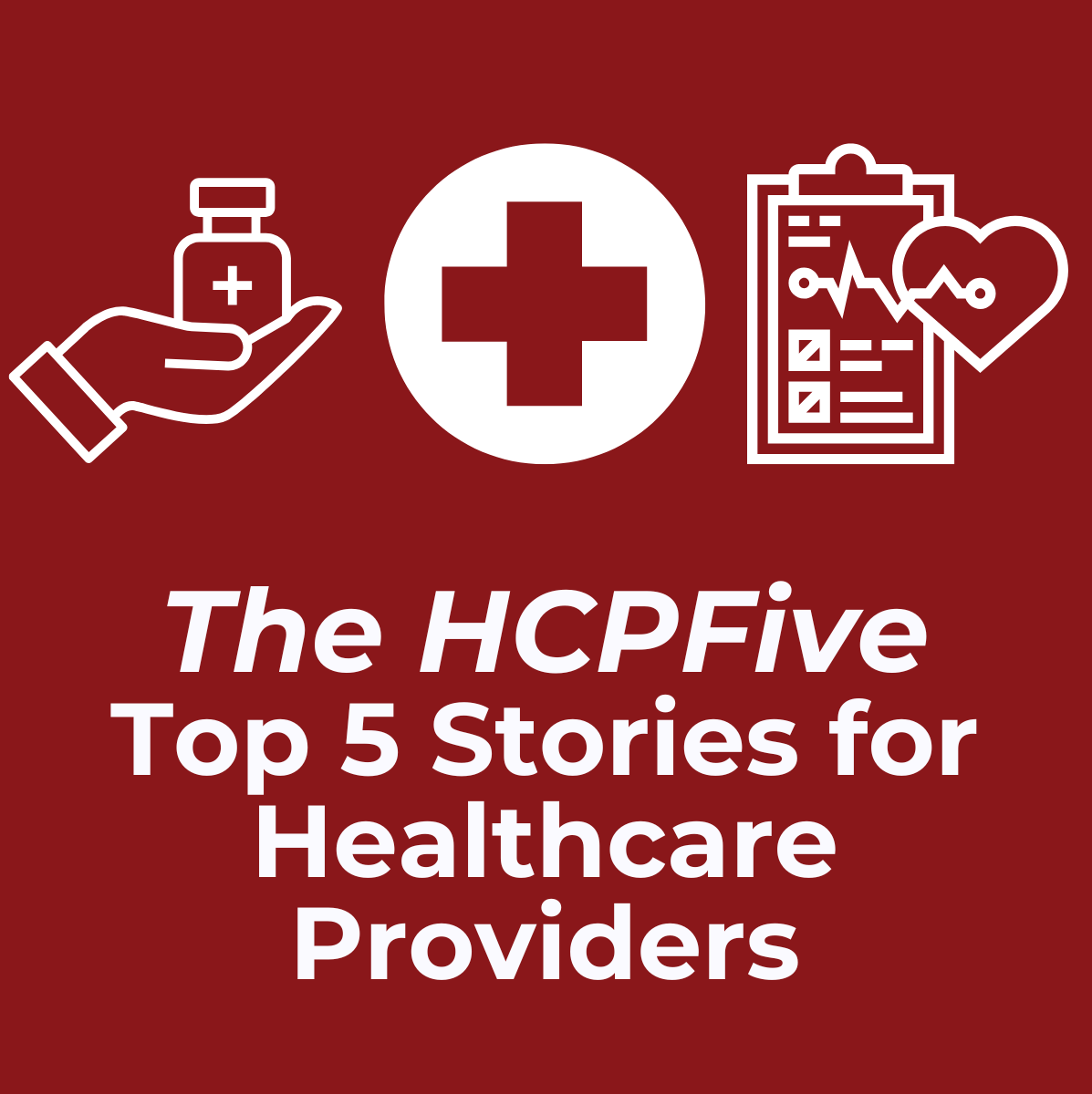 The HCPFive: Top News for Healthcare Providers from the Week of 06/22