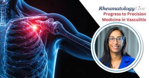 Improving Recognition and Outcomes in Vasculitis, with Anisha Dua, MD