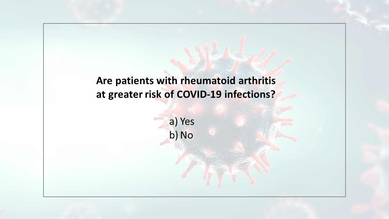 Are patients with rheumatoid arthritis at greater risk of a COVID-19 infection?