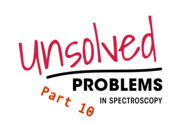 Unsolved Problems in Spectroscopy - Part 10