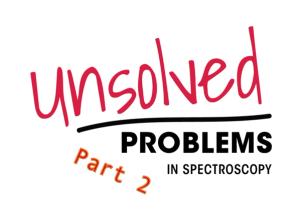 Unsolved Problems in Spectroscopy - Part 2