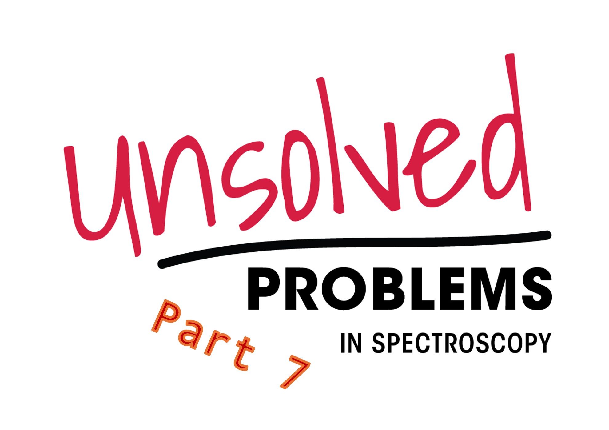 Unsolved Problems in Spectroscopy - Part 7
