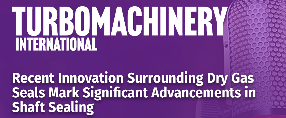 Recent Innovation Surrounding Dry Gas Seals Mark Significant Advancements in Shaft Sealing