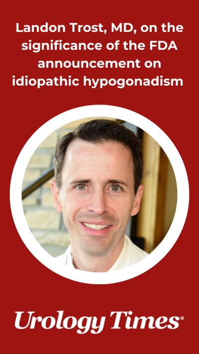 Landon Trost, MD, on the significance of the FDA announcement on idiopathic hypogonadism 