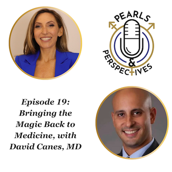 Pearls & Perspectives: Bringing the Magic Back to Medicine, with David Canes, MD
