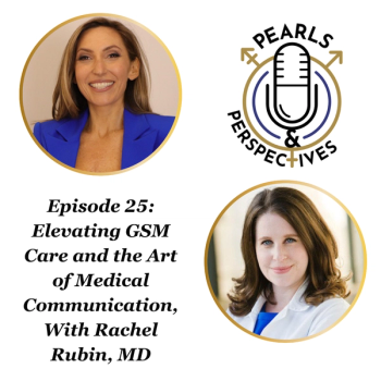 Pearls & Perspectives: Elevating GSM Care & the Art of Medical Communication, With Rachel Rubin, MD