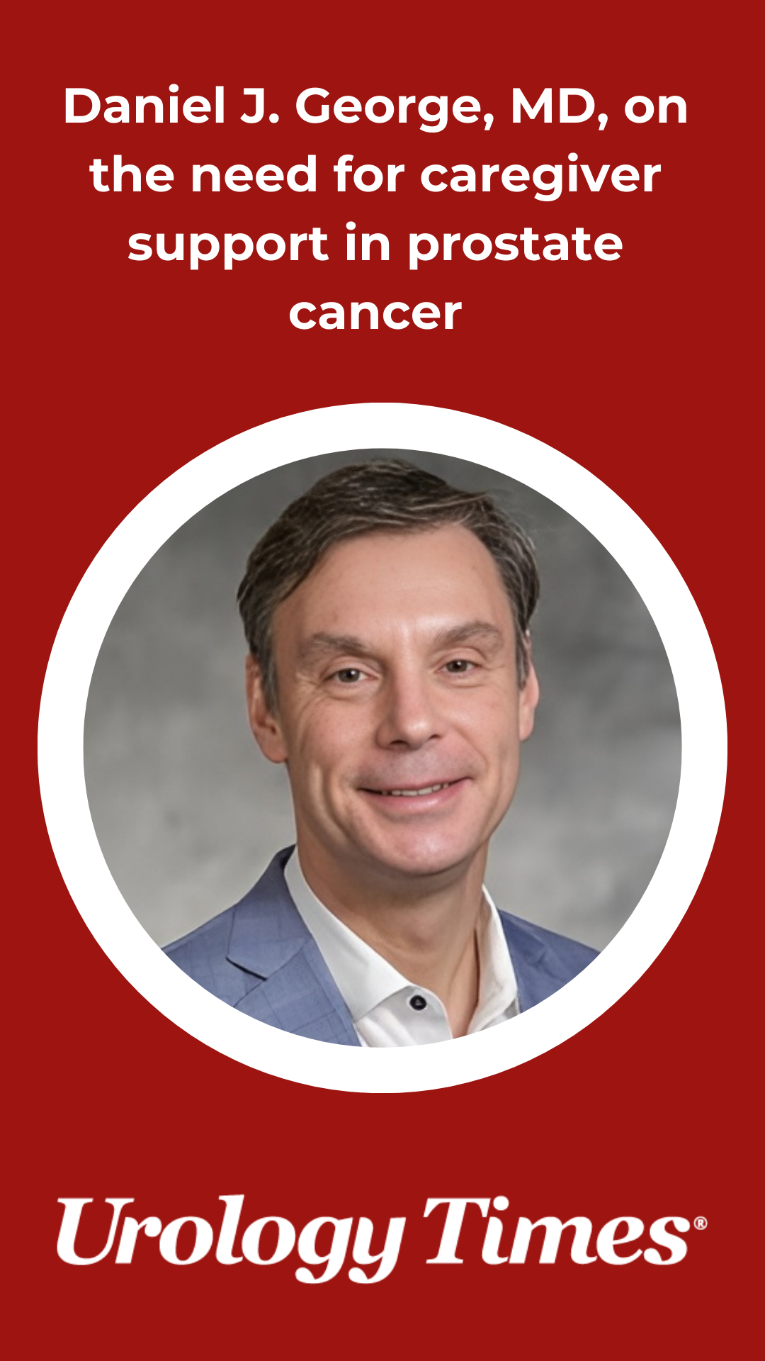Daniel J. George, MD, on the need for caregiver support in prostate ...