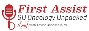 Introducing First Assist: GU Oncology Unpacked, with Taylor Goodstein, MD!