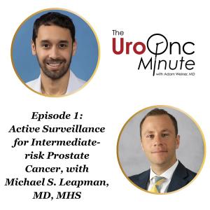 The UroOnc Minute: Active Surveillance for Intermediate-risk Prostate Cancer, with Michael Leapman, MD, MHS