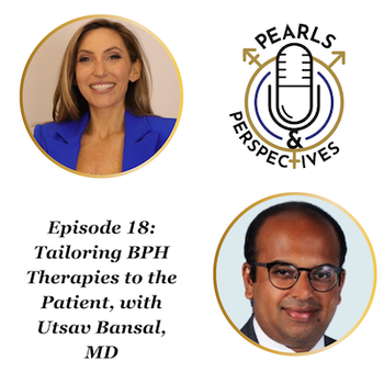 Pearls & Perspectives: Tailoring BPH Therapies to the Patient, with Utsav Bansal, MD