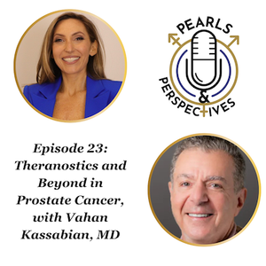 Pearls & Perspectives: Theranostics and Beyond in Prostate Cancer, With Vahan Kassabian, MD