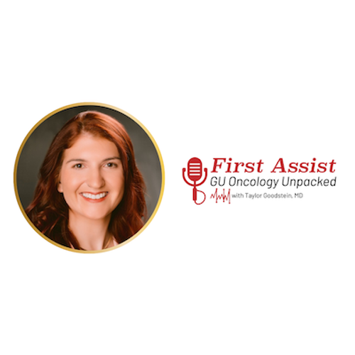 First Assist: GU Oncology Unpacked, with Taylor Goodstein, MD