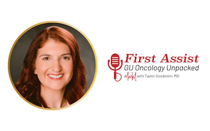 First Assist: GU Oncology Unpacked, with Taylor Goodstein, MD