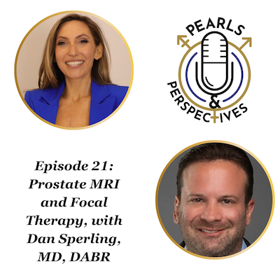 Pearls & Perspectives: Prostate MRI and Focal Therapy, with Dan Sperling, MD, DABR