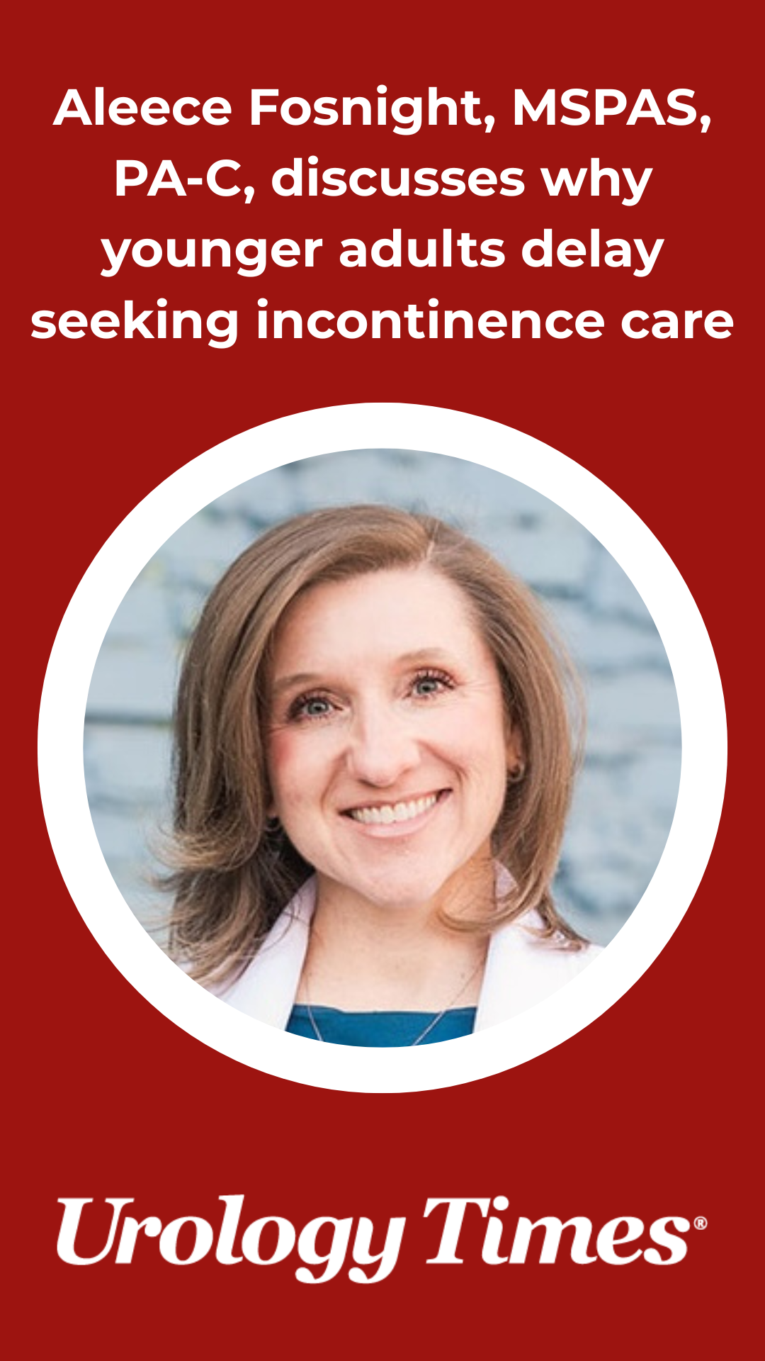 Aleece Fosnight, MSPAS, PA-C, discusses why younger adults delay ... - Delayed Incontinence Issues