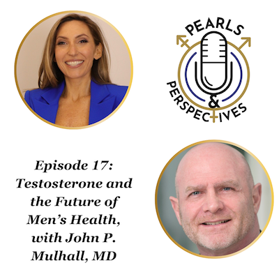 Pearls & Perspectives: Testosterone and the Future of Men’s Health, with John P. Mulhall, MD