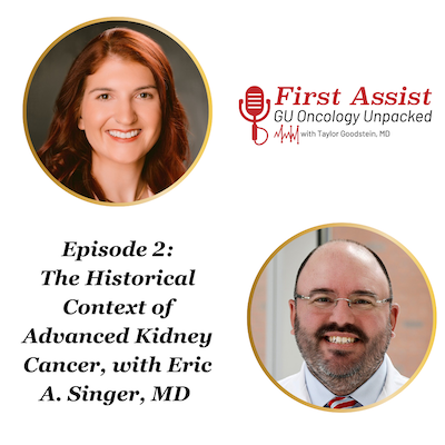 First Assist: The Historical Context of Advanced Kidney Cancer, with Eric A. Singer, MD