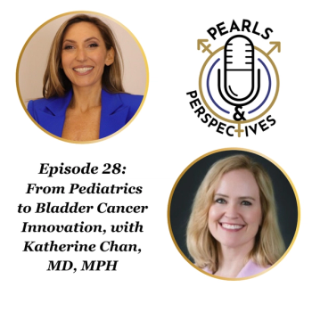 Pearls & Perspectives: From Pediatrics to Bladder Cancer Innovation, with Katherine Chan, MD, MPH