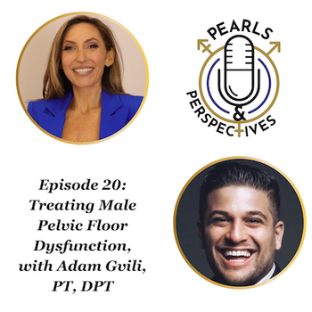 Pearls & Perspectives: Treating Male Pelvic Floor Dysfunction, with Adam Gvili, PT, DPT
