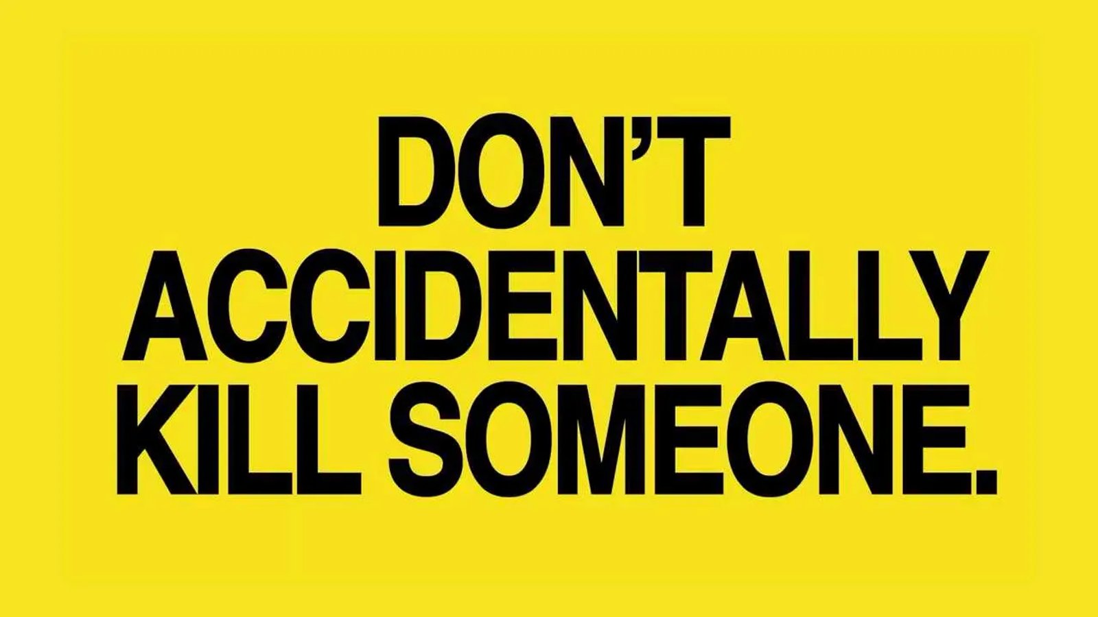 No mates a alguien por accidente: Don’t accidentally kill someone