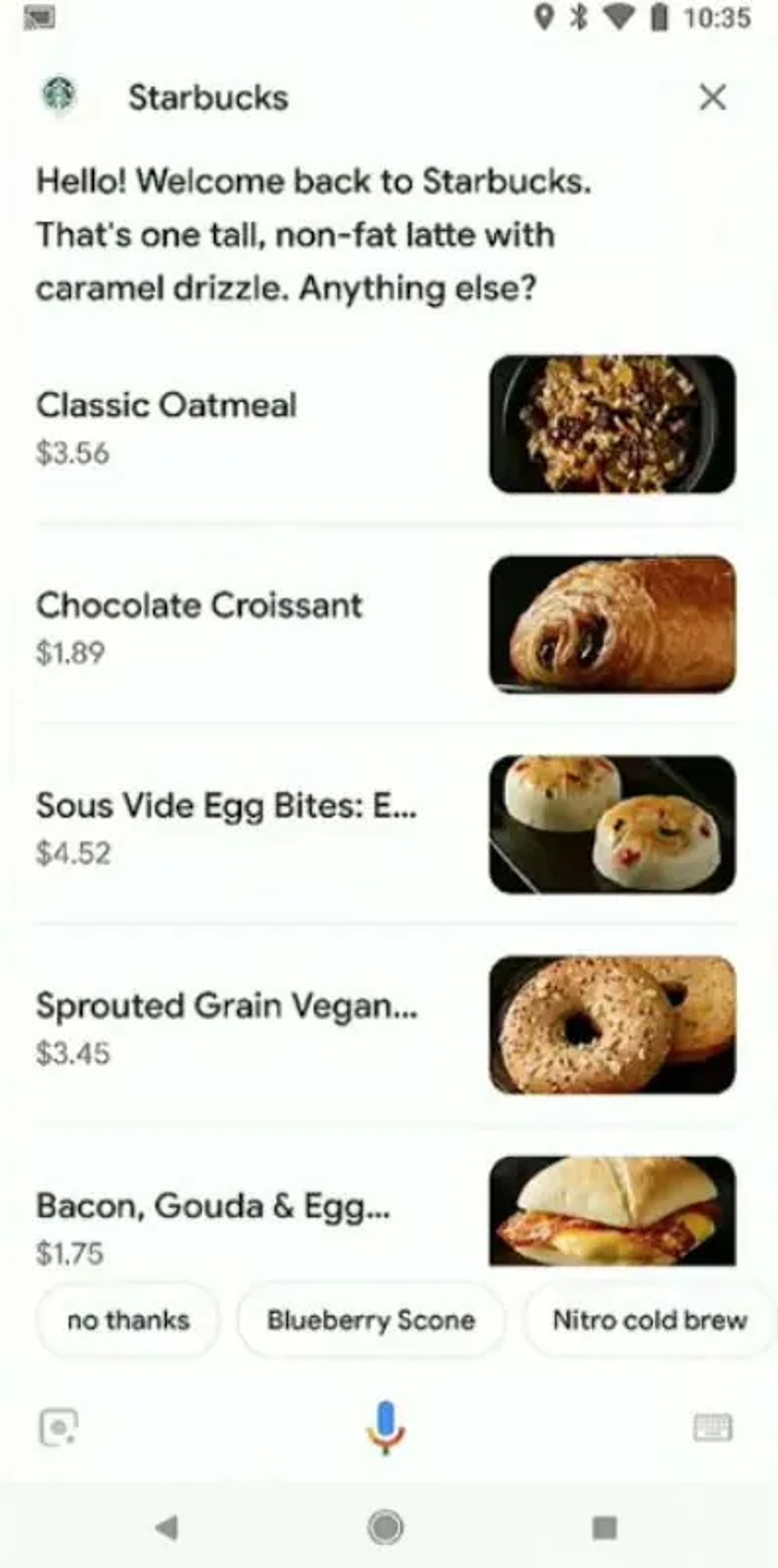Voice and touch: Google Assistant: Starbucks customers can sign in to their Starbucks accounts, buy directly by voice and earn points for their purchases.