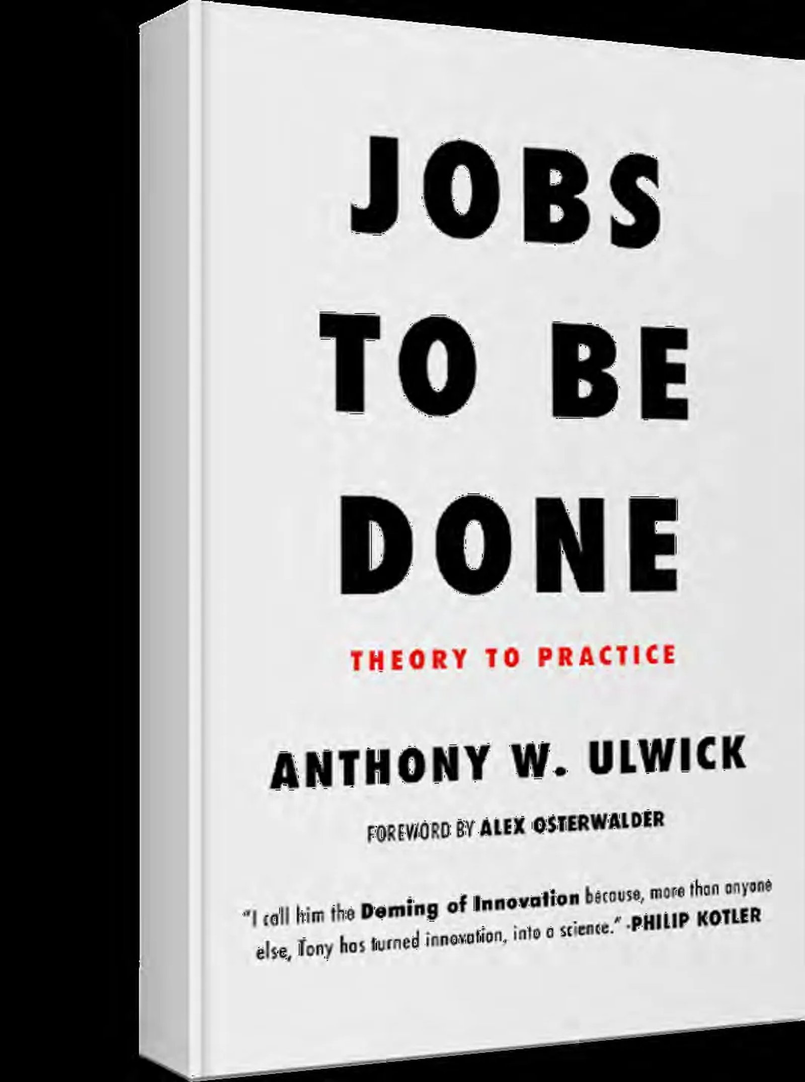 Jobs to be done: By Anthony W. Ulwick