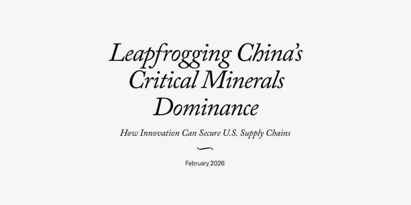 Leapfrogging China’s Critical Minerals Dominance: How Innovation Can Secure Supply Chains