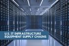 U.S. IT Infrastructure Equipment Supply Chains: Project Introduction